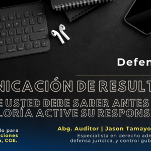 COMUNICACIÓN DE RESULTADOS: LO QUE USTED DEBE SABER ANTES QUE LA CONTRALORÍA ACTIVE SU RESPONSABILIDAD